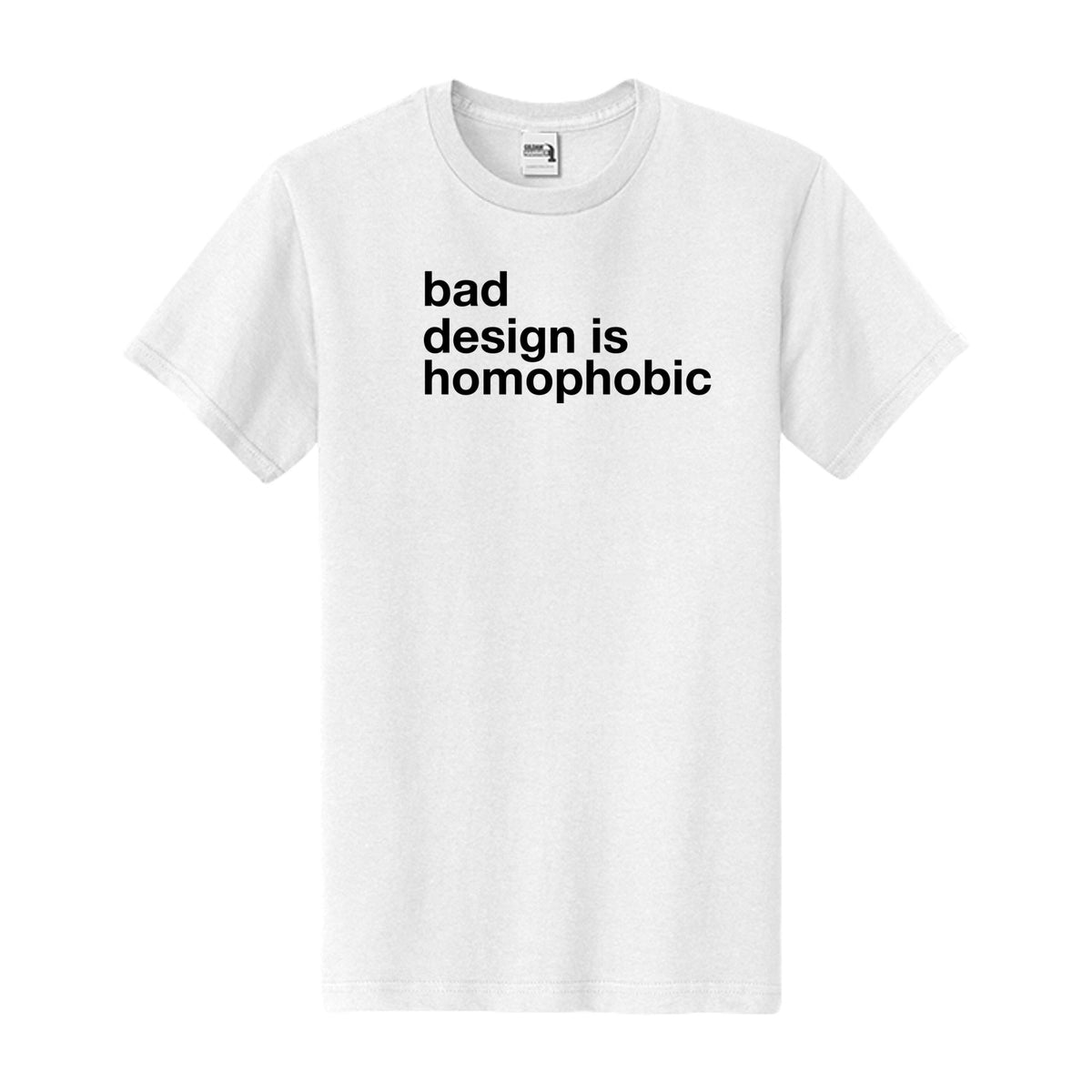 because it is - bad design is homophobic tee front