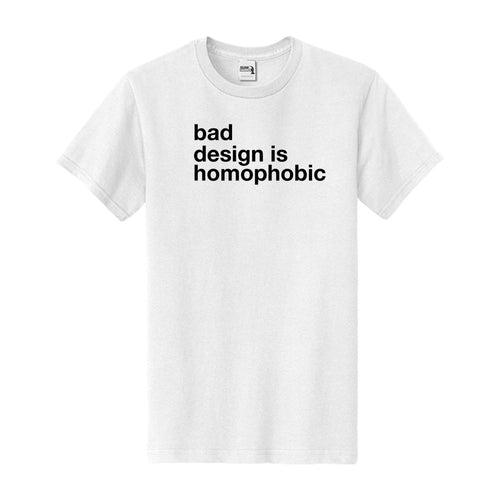 because it is - bad design is homophobic tee front
